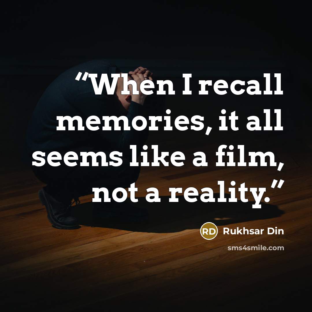 “When I recall memories, it all seems like a film, not a reality.” quote by Rukhsar Din