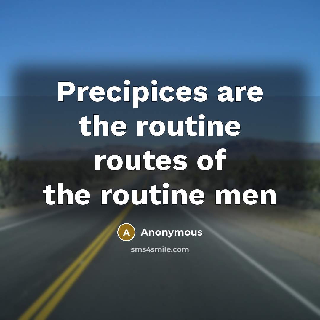 “Precipices are the routine routes of the routine men” quote by Anonymous