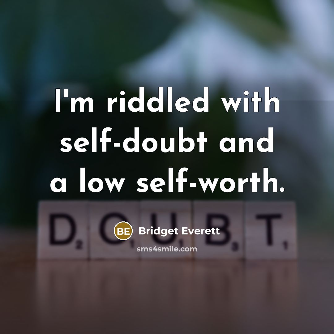 “I'm riddled with self-doubt and a low self-worth.” quote by Bridget Everett