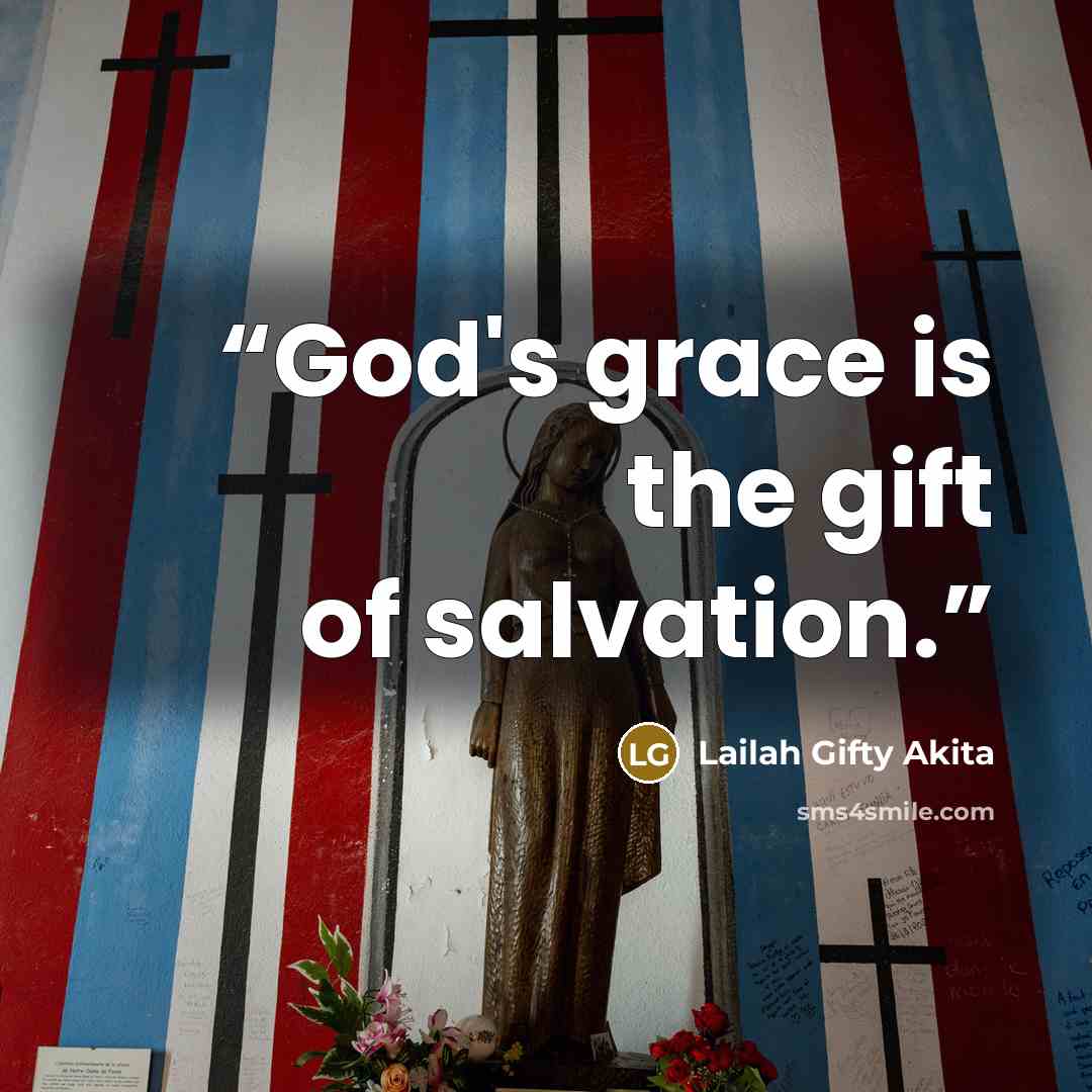 “God's grace is the gift of salvation.” quote by Lailah Gifty Akita