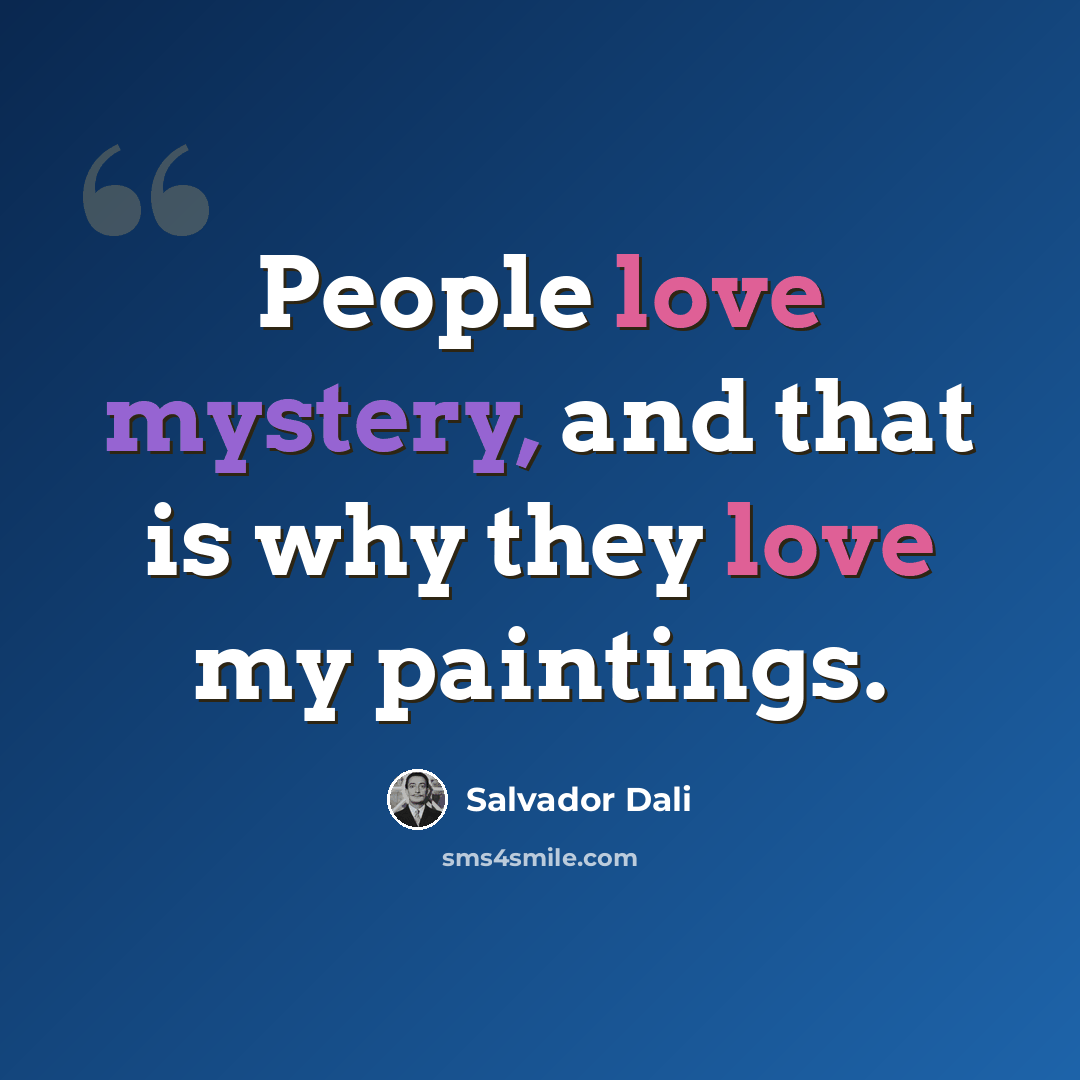 “People love mystery, and that is why they love my paintings.” quote by Salvador Dali
