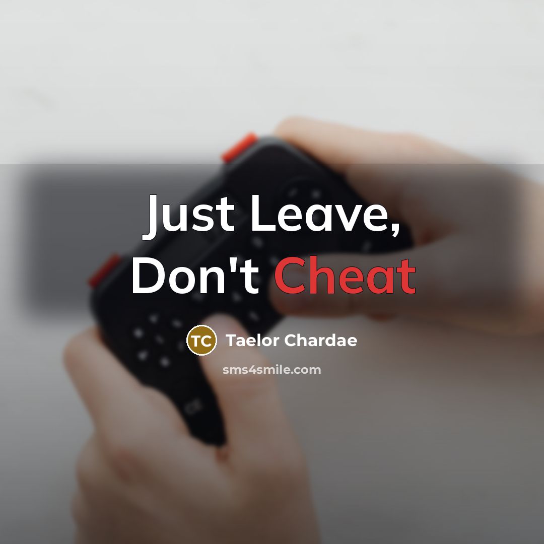 “Just Leave, Don't Cheat” quote by Taelor Chardae