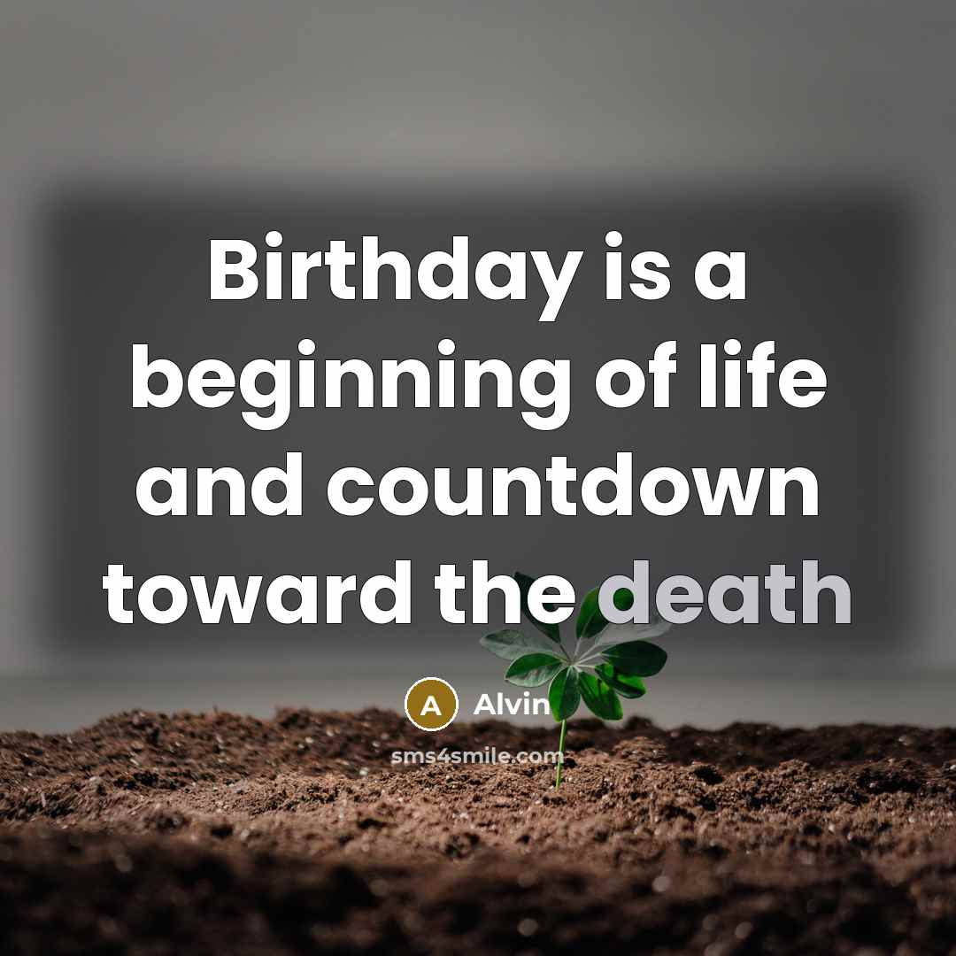 “Birthday is a beginning of life and countdown toward the death” quote by Alvin