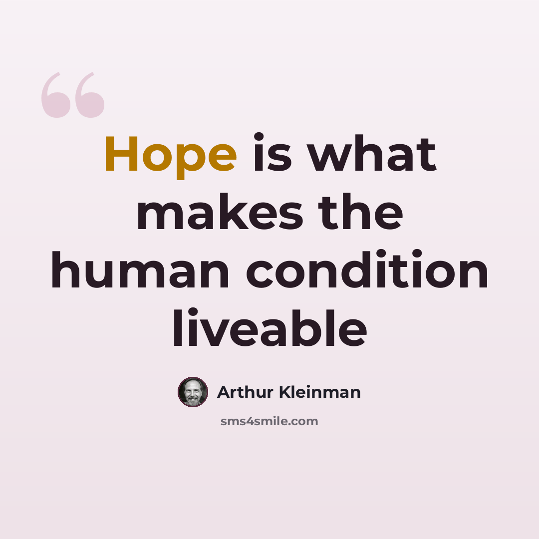 “Hope is what makes the human condition liveable” quote by Arthur Kleinman