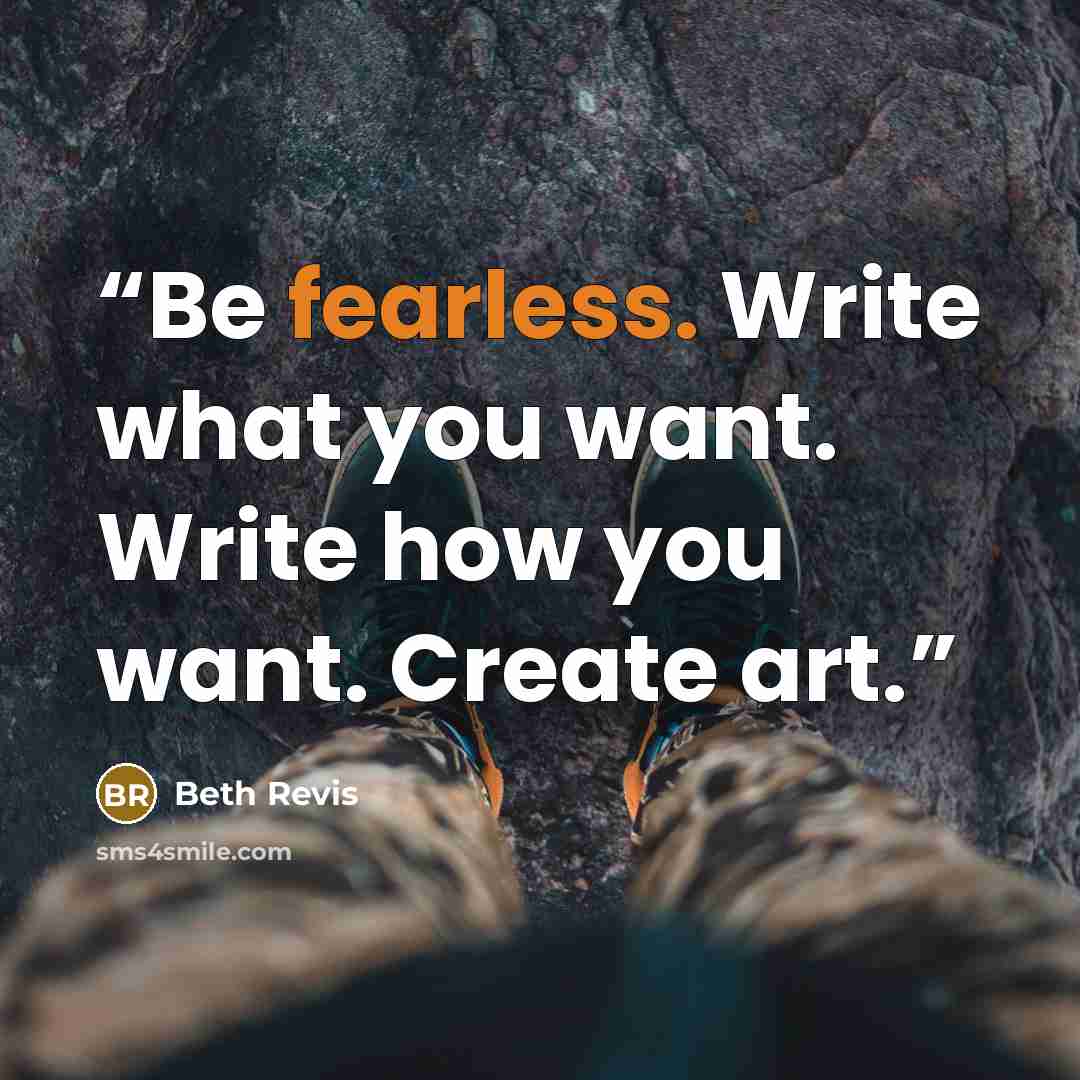 “Be fearless. Write what you want. Write how you want. Create art.” quote by Beth Revis