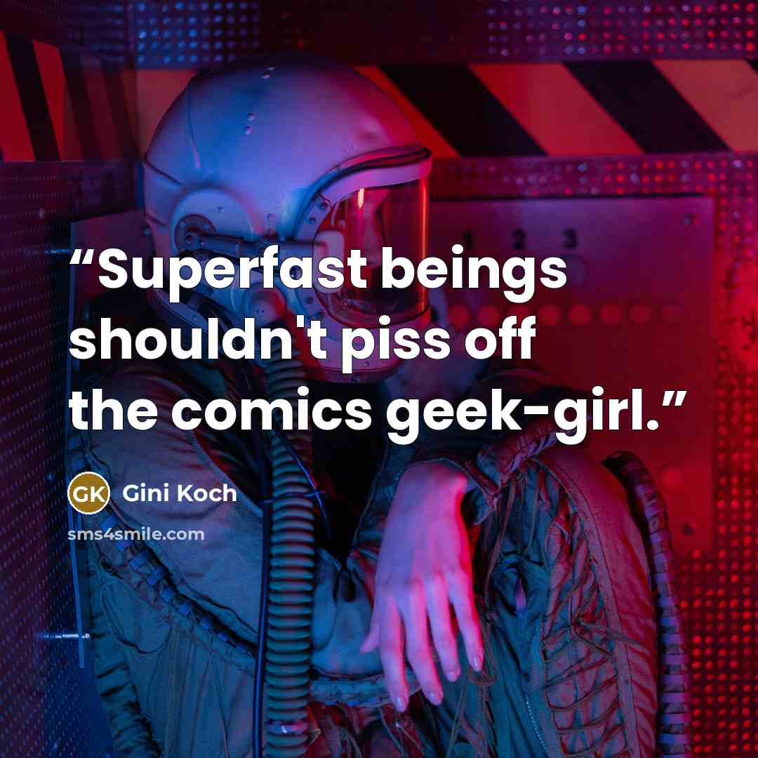 “Superfast beings shouldn't piss off the comics geek-girl.” quote by Gini Koch