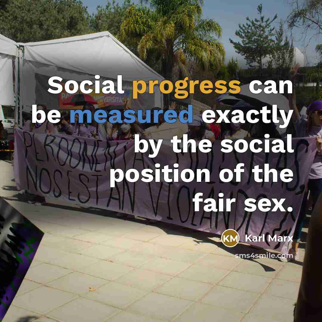 “Social progress can be measured exactly by the social position of the fair sex.” quote by Karl Marx
