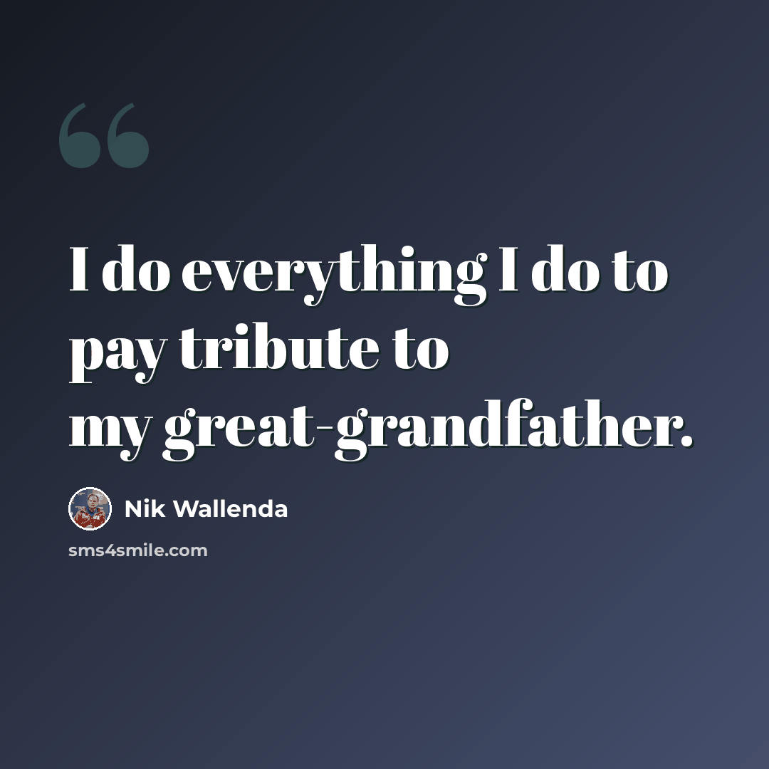 “I do everything I do to pay tribute to my great-grandfather.” quote by Nik Wallenda