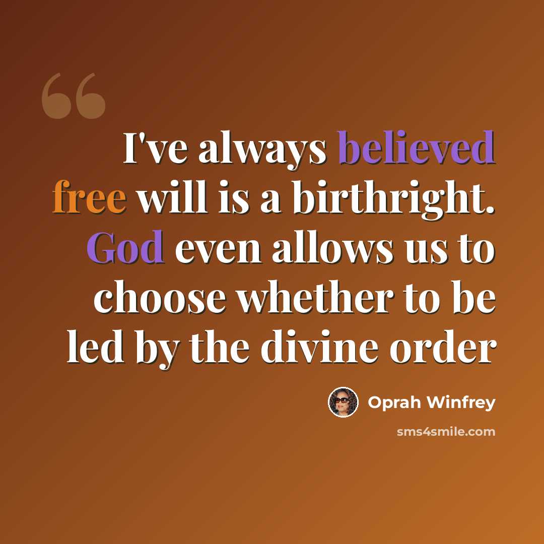 “I've always believed free will is a birthright. God even allows us to choose whether to be led by the divine order” quote by Oprah Winfrey