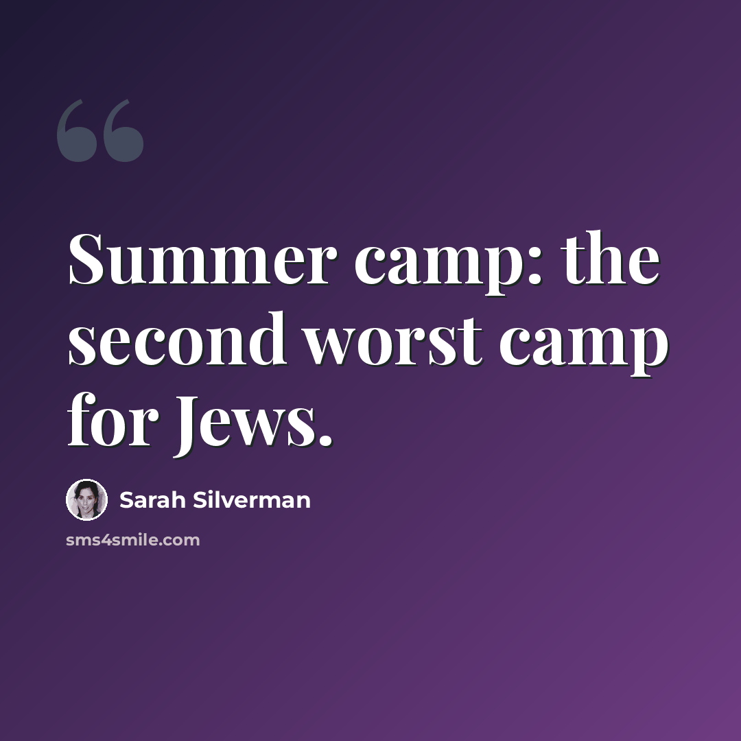 “Summer camp: the second worst camp for Jews.” quote by Sarah Silverman