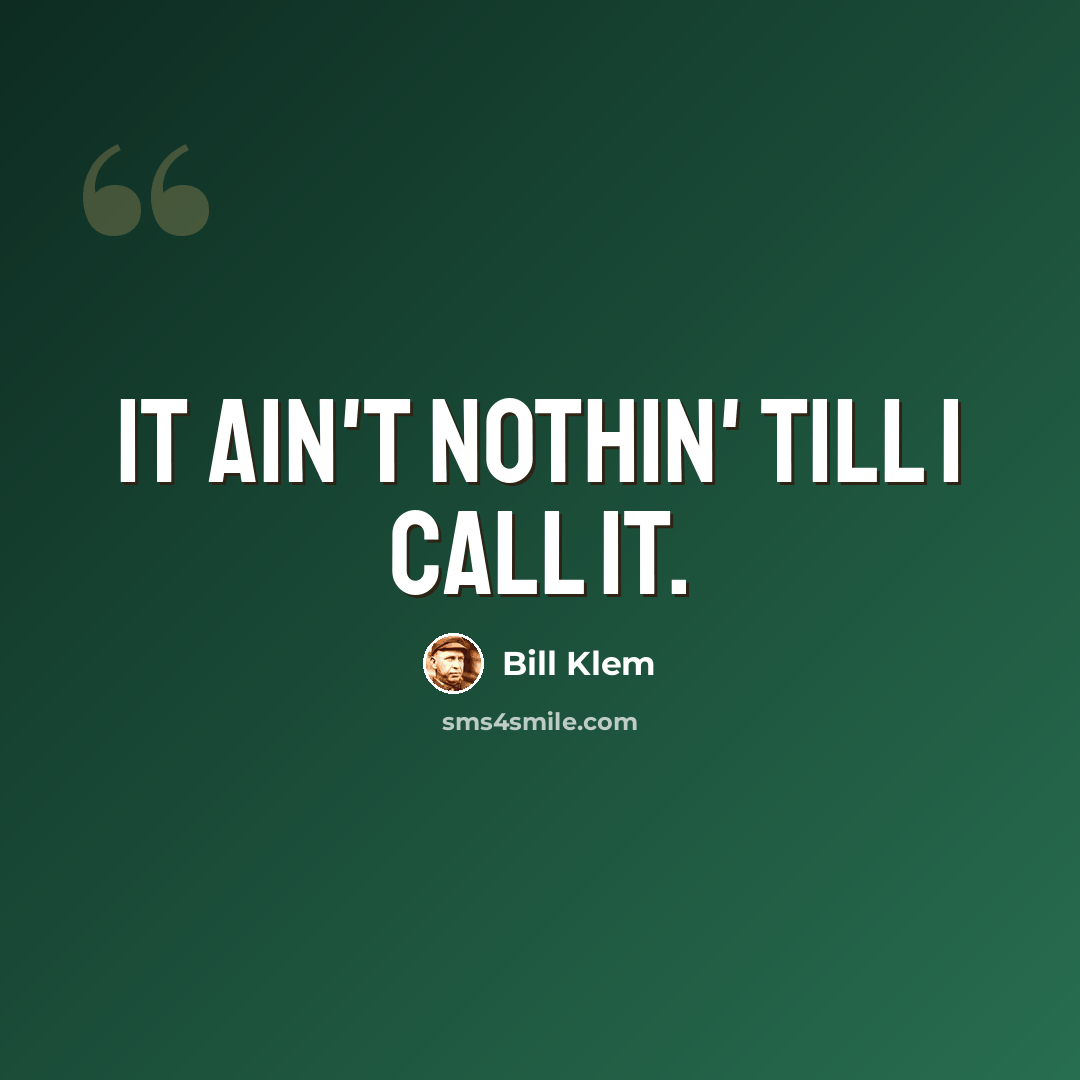 “It ain't nothin' till I call it.” quote by Bill Klem