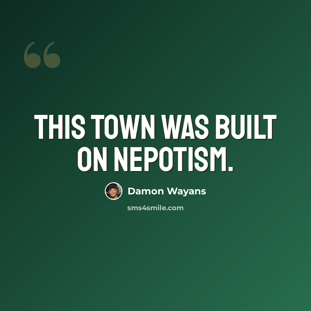 “This town was built on nepotism.” quote by Damon Wayans