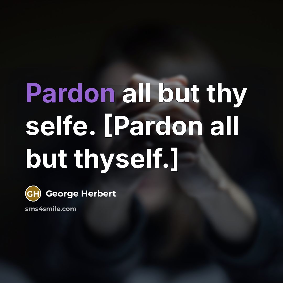 “Pardon all but thy selfe. [Pardon all but thyself.]” quote by George Herbert