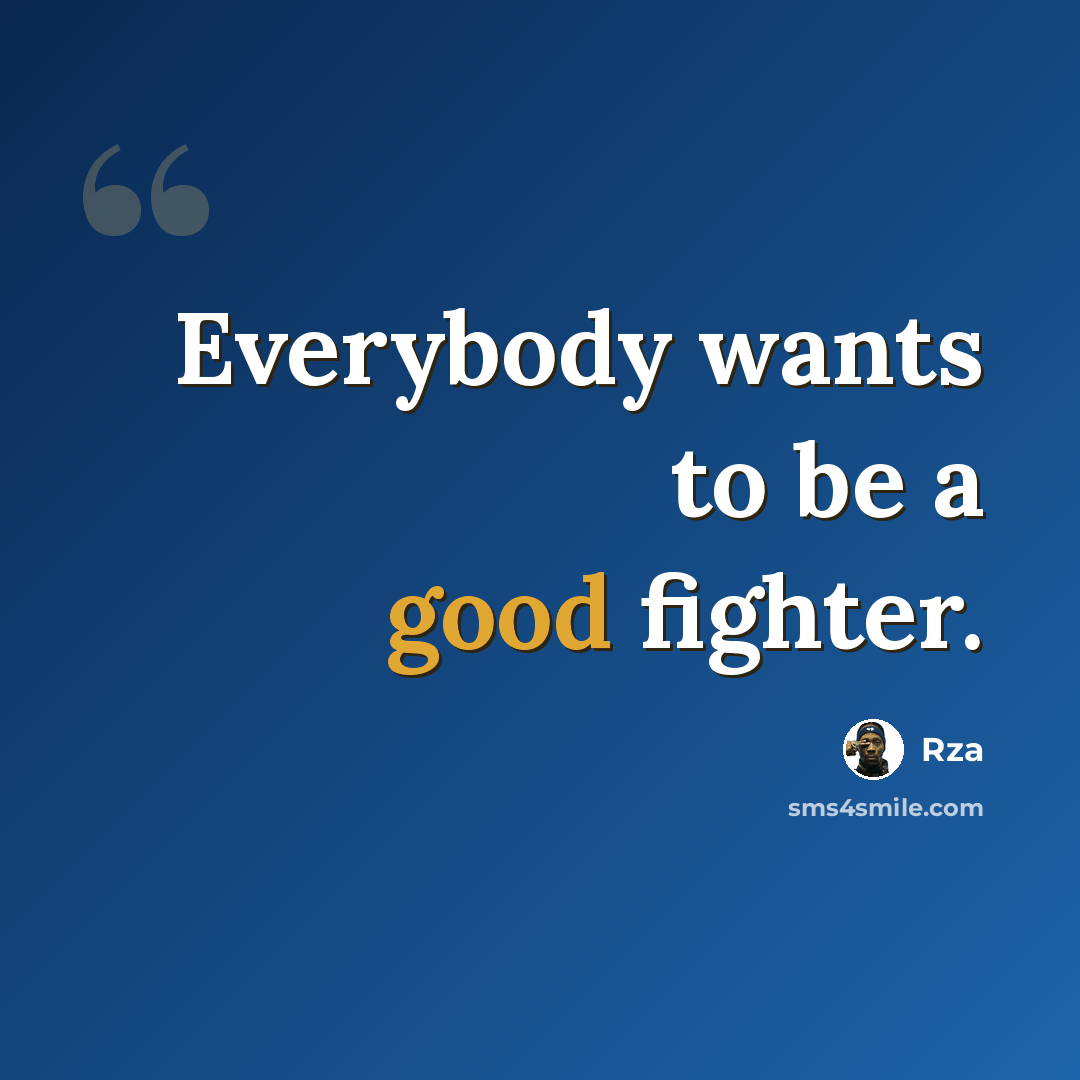 “Everybody wants to be a good fighter.” quote by Rza