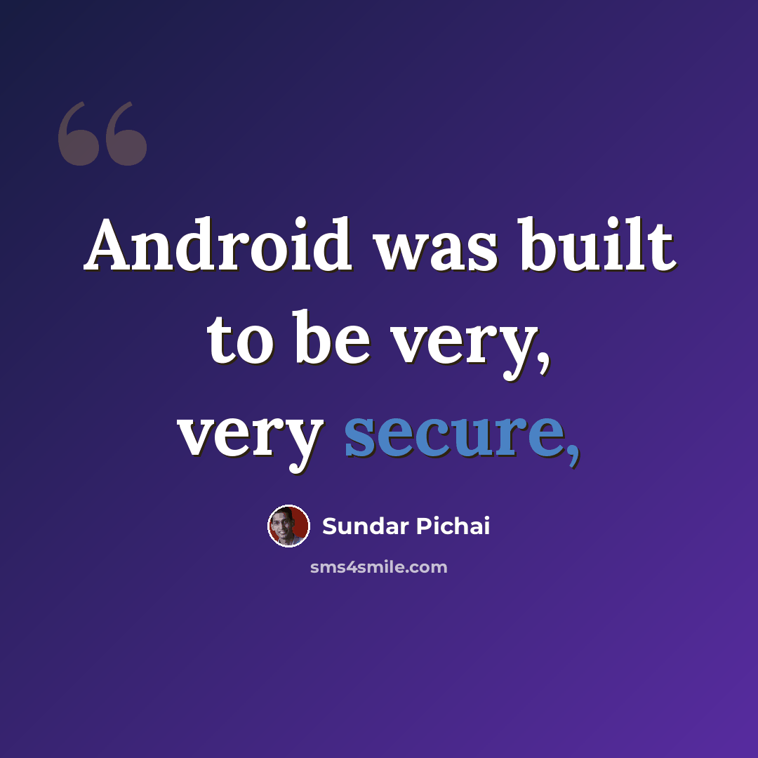 “Android was built to be very, very secure,” quote by Sundar Pichai