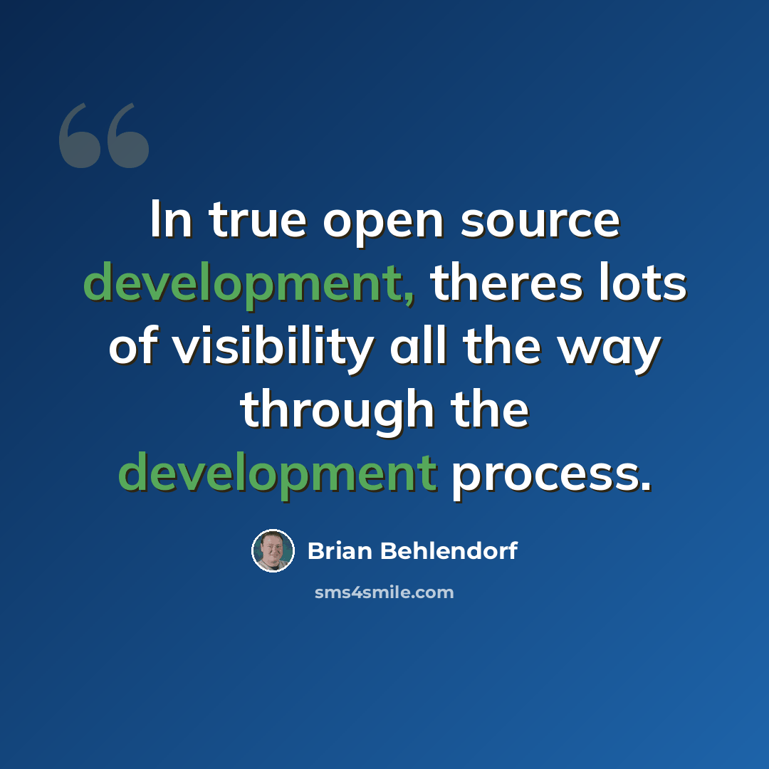 “In true open source development, theres lots of visibility all the way through the development process.” quote by Brian Behlendorf