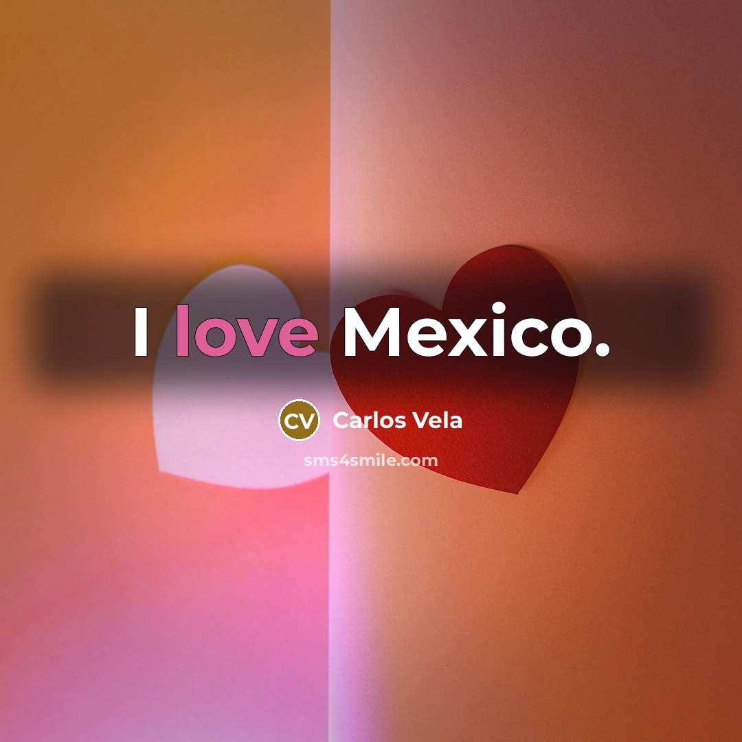 “I love Mexico.” quote by Carlos Vela