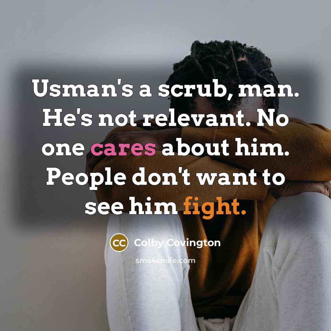 “Usman's a scrub, man. He's not relevant. No one cares about him. People don't want to see him fight.” quote by Colby Covington