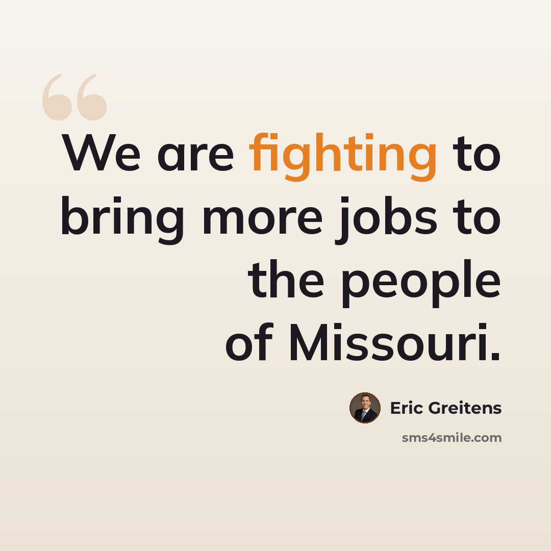 “We are fighting to bring more jobs to the people of Missouri.” quote by Eric Greitens