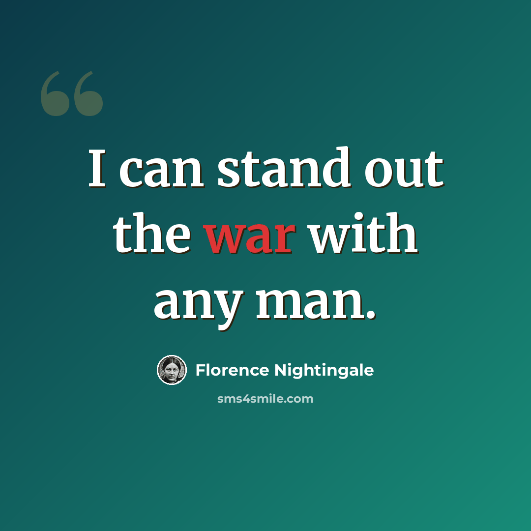 “I can stand out the war with any man.” quote by Florence Nightingale