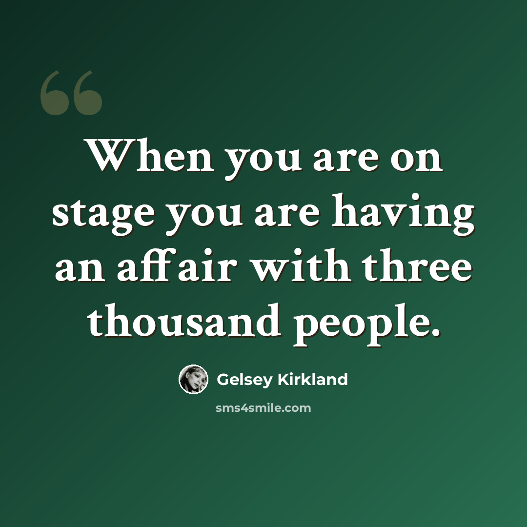 “When you are on stage you are having an affair with three thousand people.” quote by Gelsey Kirkland
