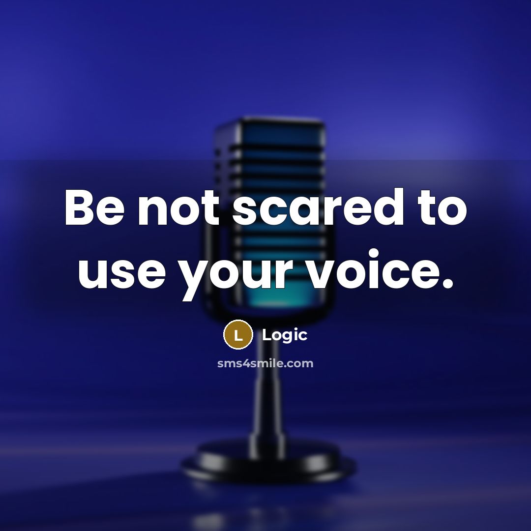 “Be not scared to use your voice.” quote by Logic