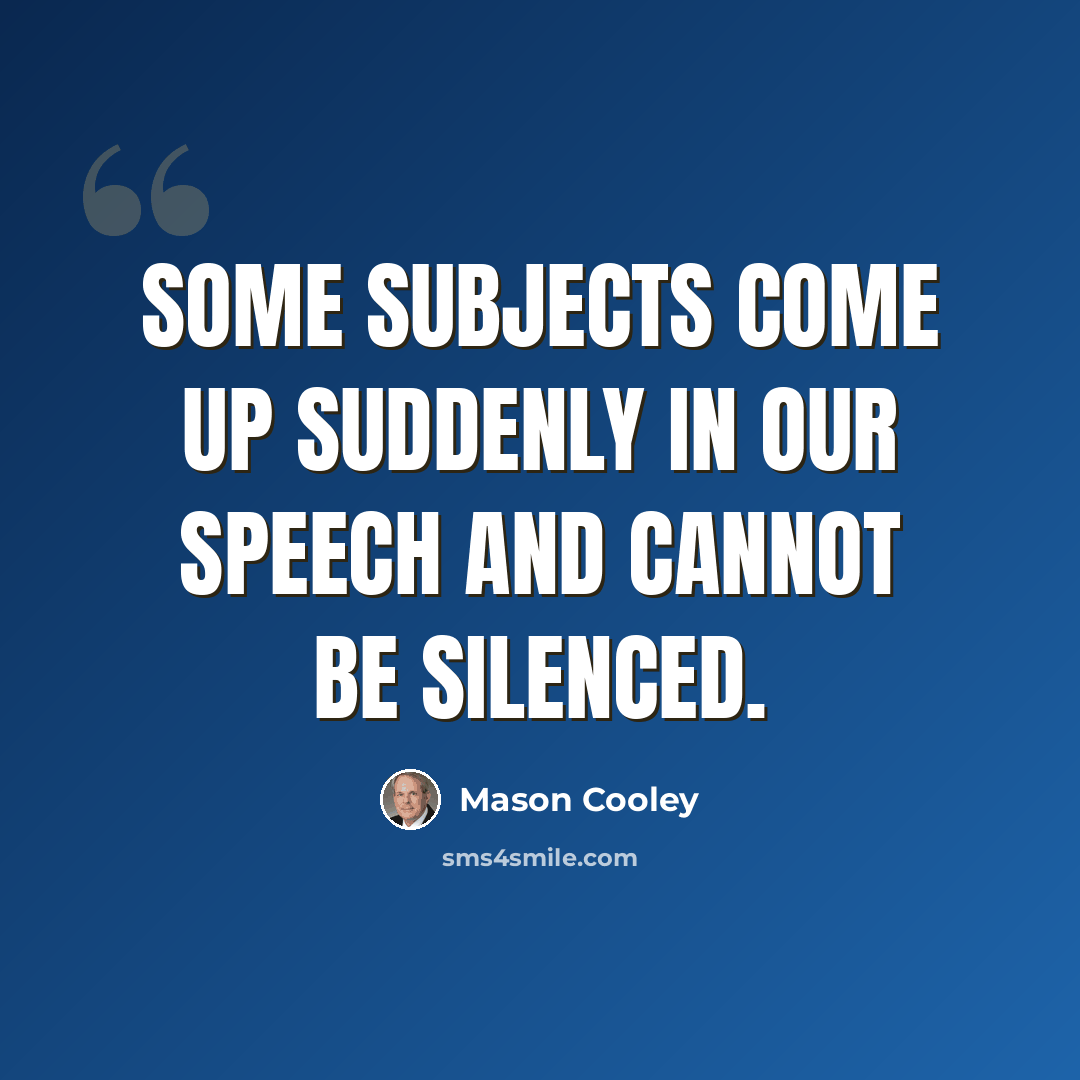 “Some subjects come up suddenly in our speech and cannot be silenced.” quote by Mason Cooley