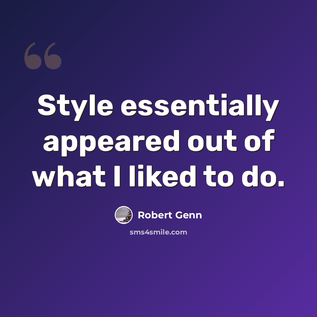 “Style essentially appeared out of what I liked to do.” quote by Robert Genn