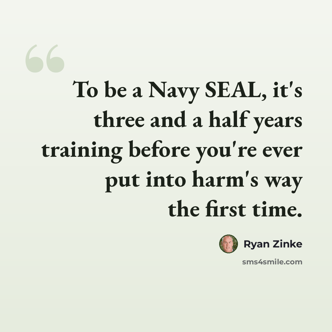 “To be a Navy SEAL, it's three and a half years training before you're ever put into harm's way the first time.” quote by Ryan Zinke