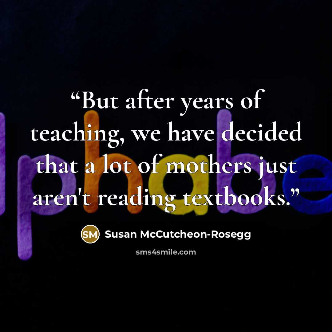 “But after years of teaching, we have decided that a lot of mothers just aren't reading textbooks.” quote by Susan McCutcheon-Rosegg