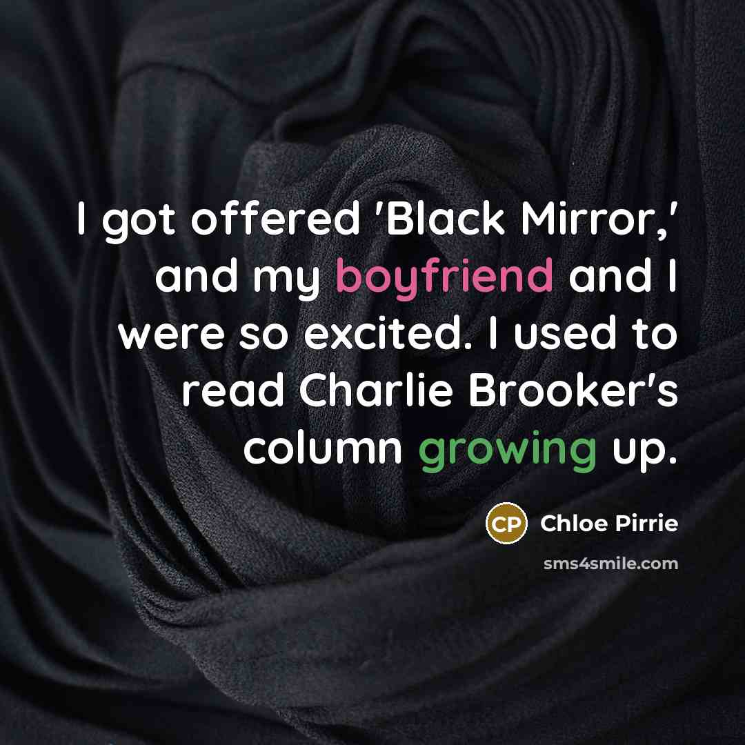 “I got offered 'Black Mirror,' and my boyfriend and I were so excited. I used to read Charlie Brooker's column growing up.” quote by Chloe Pirrie