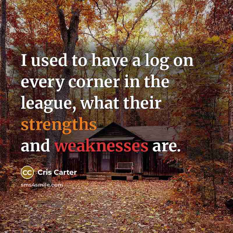 “I used to have a log on every corner in the league, what their strengths and weaknesses are.” quote by Cris Carter