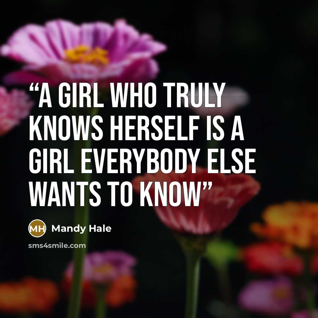 “A girl who truly knows herself is a girl everybody else wants to know” quote by Mandy Hale