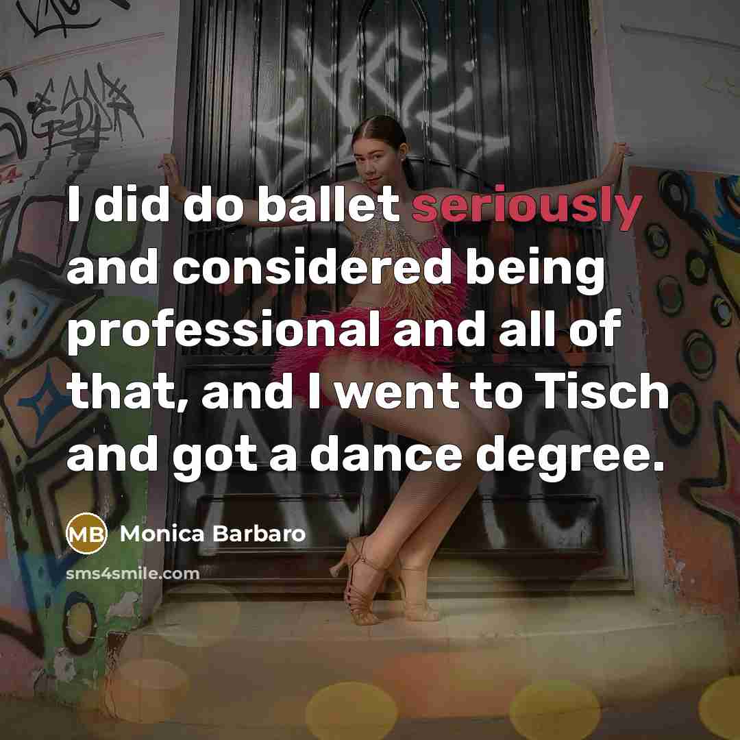“I did do ballet seriously and considered being professional and all of that, and I went to Tisch and got a dance degree.” quote by Monica Barbaro