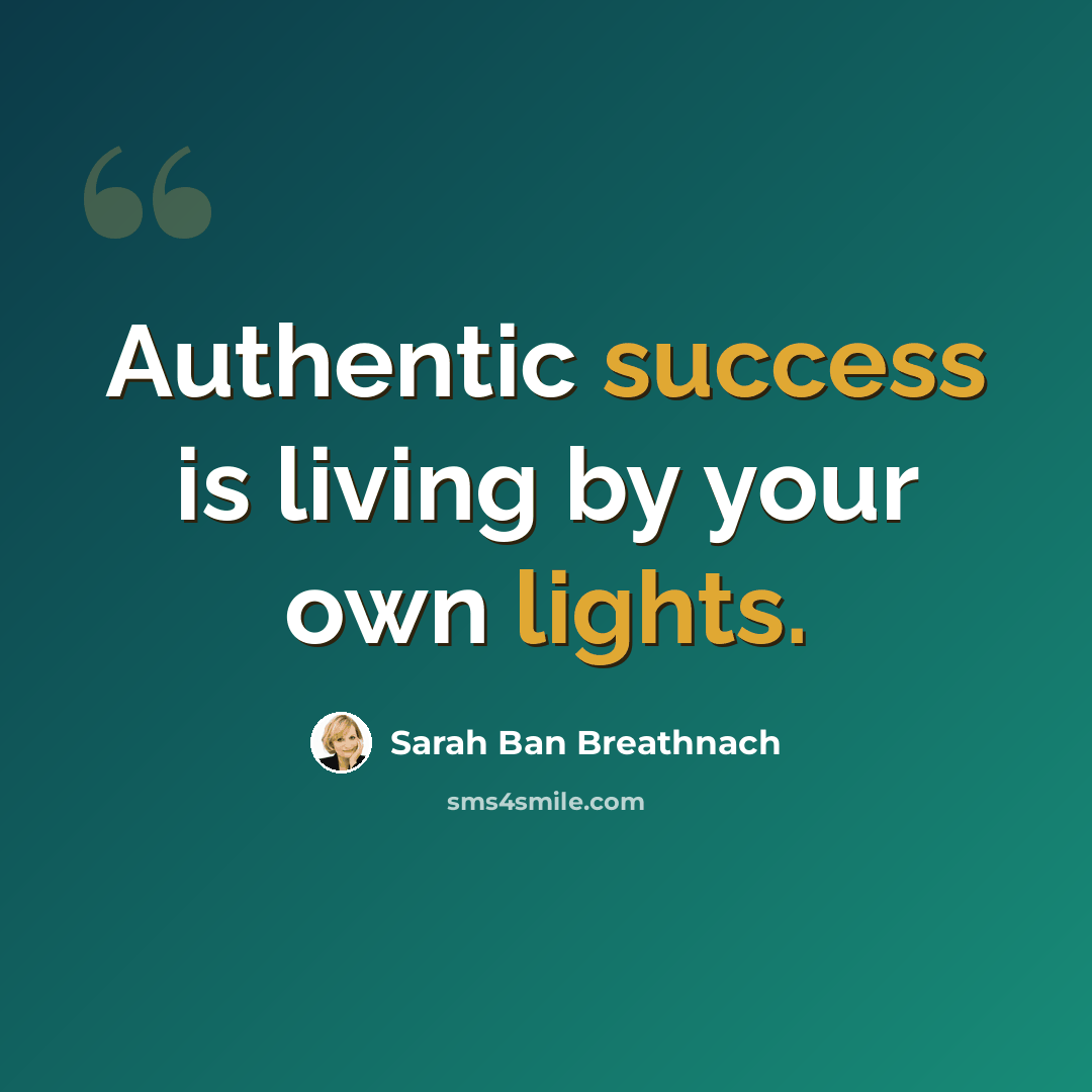 “Authentic success is living by your own lights.” quote by Sarah Ban Breathnach