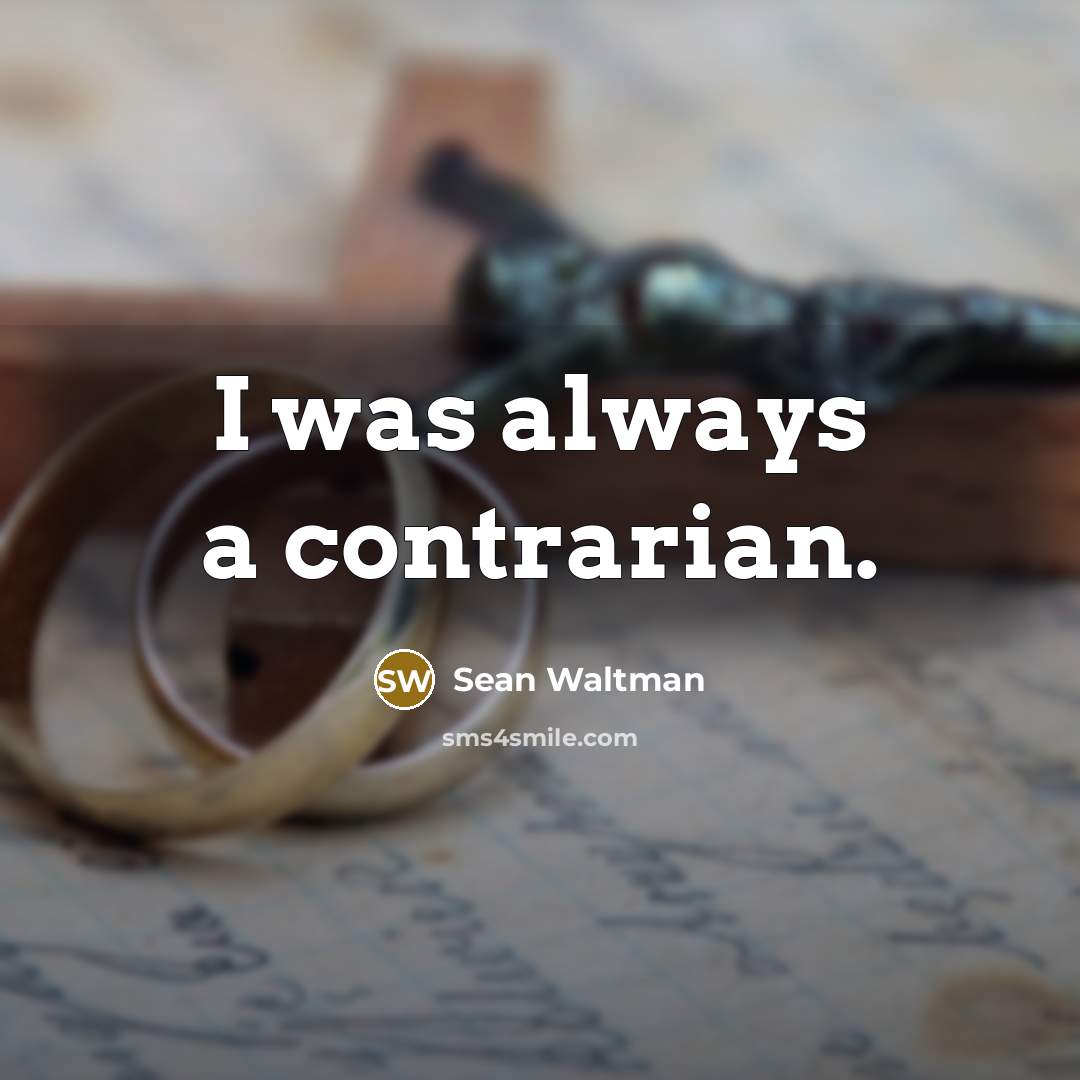 “I was always a contrarian.” quote by Sean Waltman