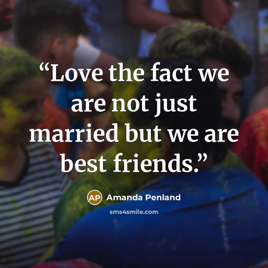 “Love the fact we are not just married but we are best friends.” quote by Amanda Penland