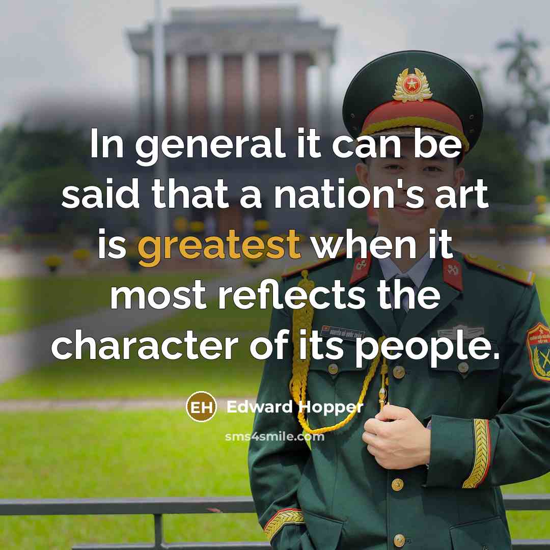 “In general it can be said that a nation's art is greatest when it most reflects the character of its people.” quote by Edward Hopper
