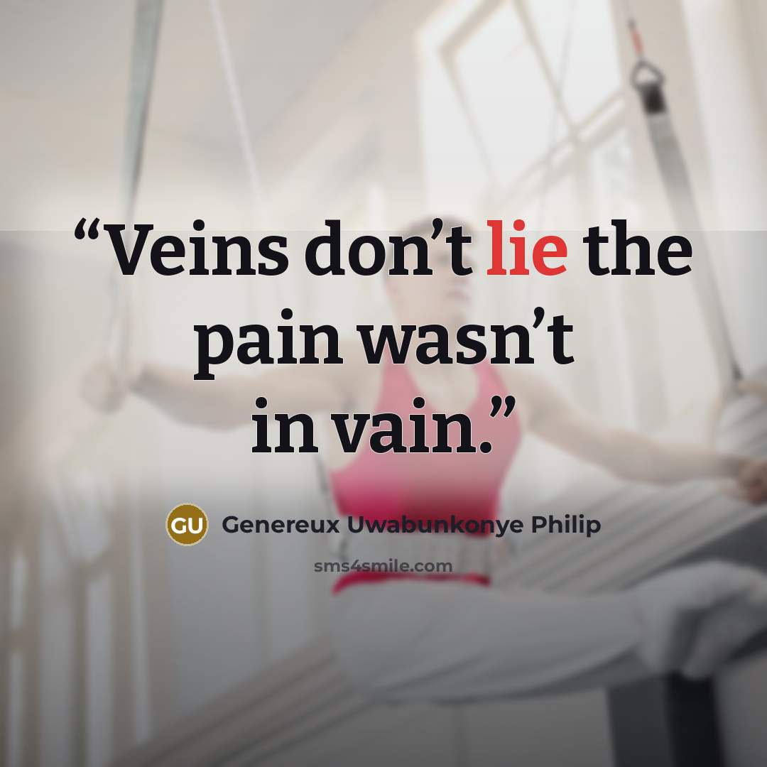 “Veins don’t lie the pain wasn’t in vain.” quote by Genereux Uwabunkonye Philip