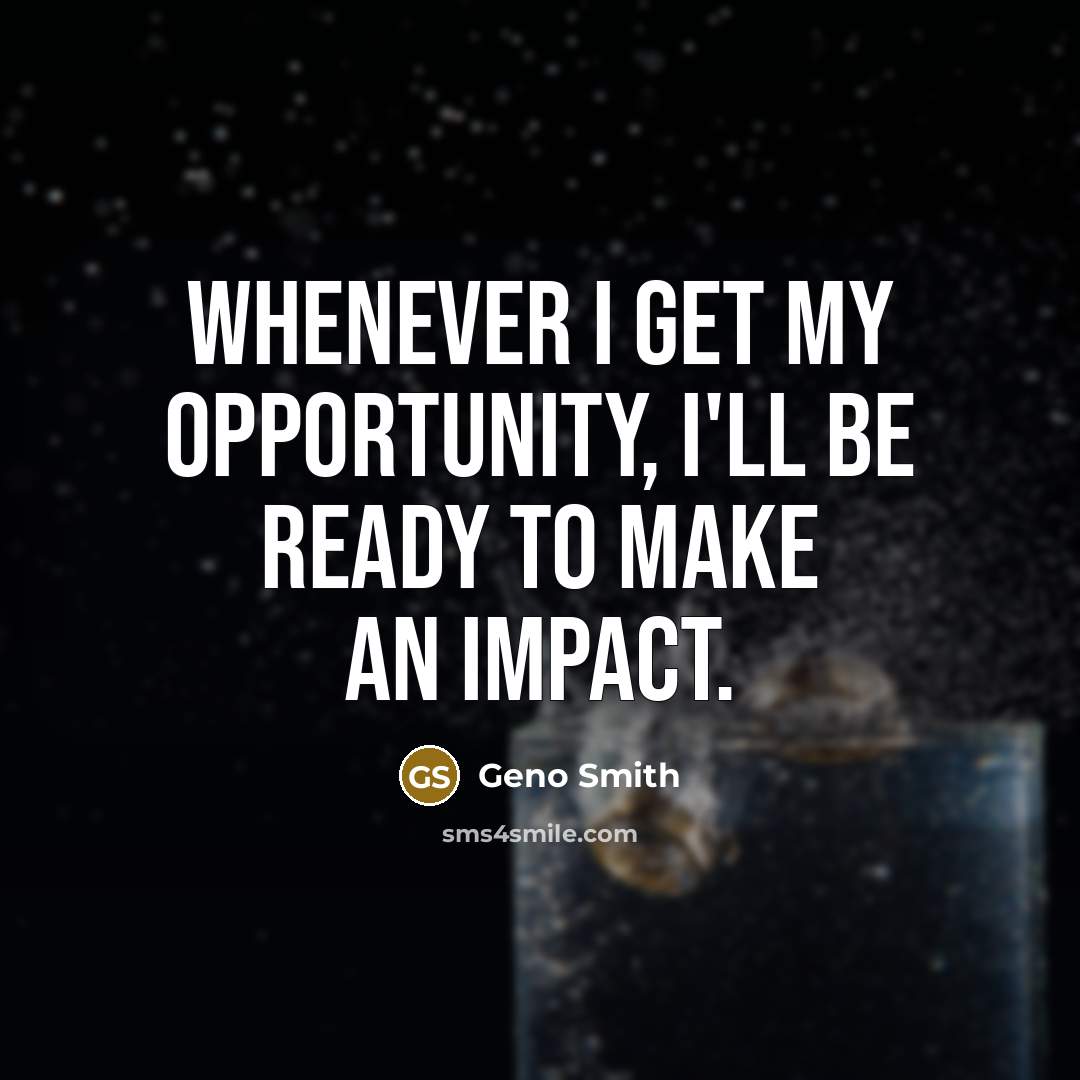 “Whenever I get my opportunity, I'll be ready to make an impact.” quote by Geno Smith