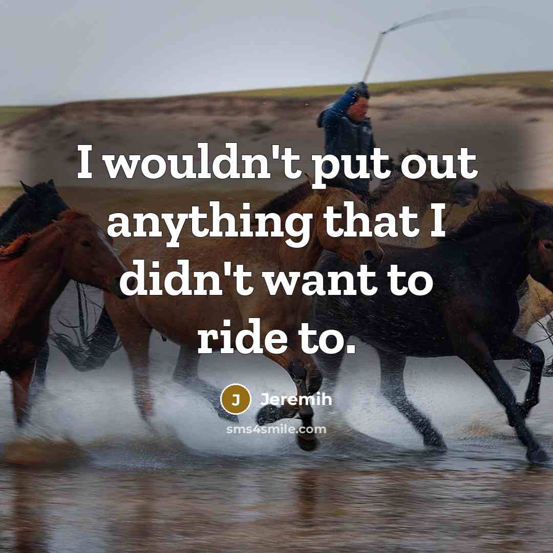 “I wouldn't put out anything that I didn't want to ride to.” quote by Jeremih