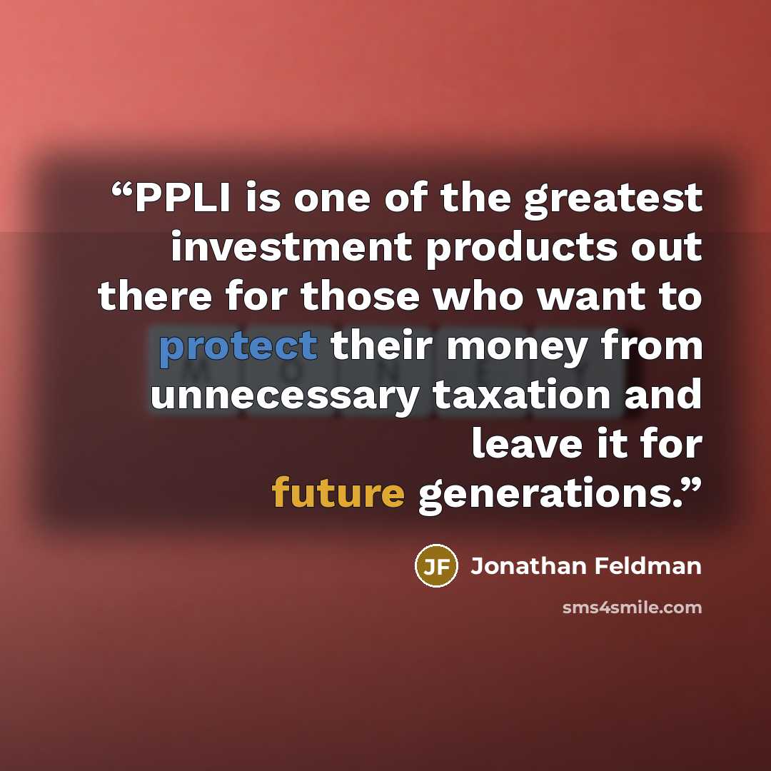 “PPLI is one of the greatest investment products out there for those who want to protect their money from unnecessary taxation and leave it for future generations.” quote by Jonathan Feldman