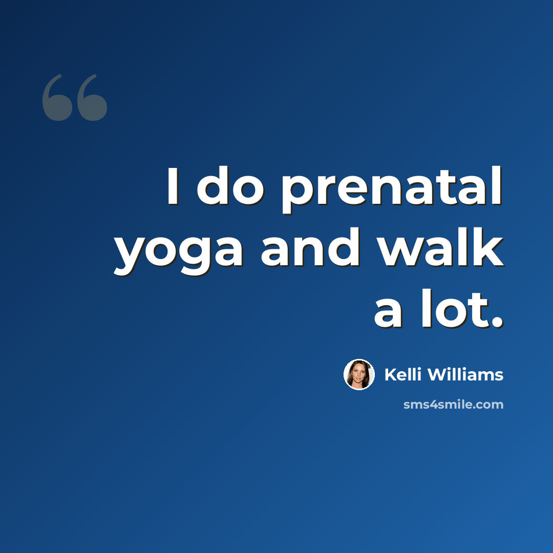 “I do prenatal yoga and walk a lot.” quote by Kelli Williams