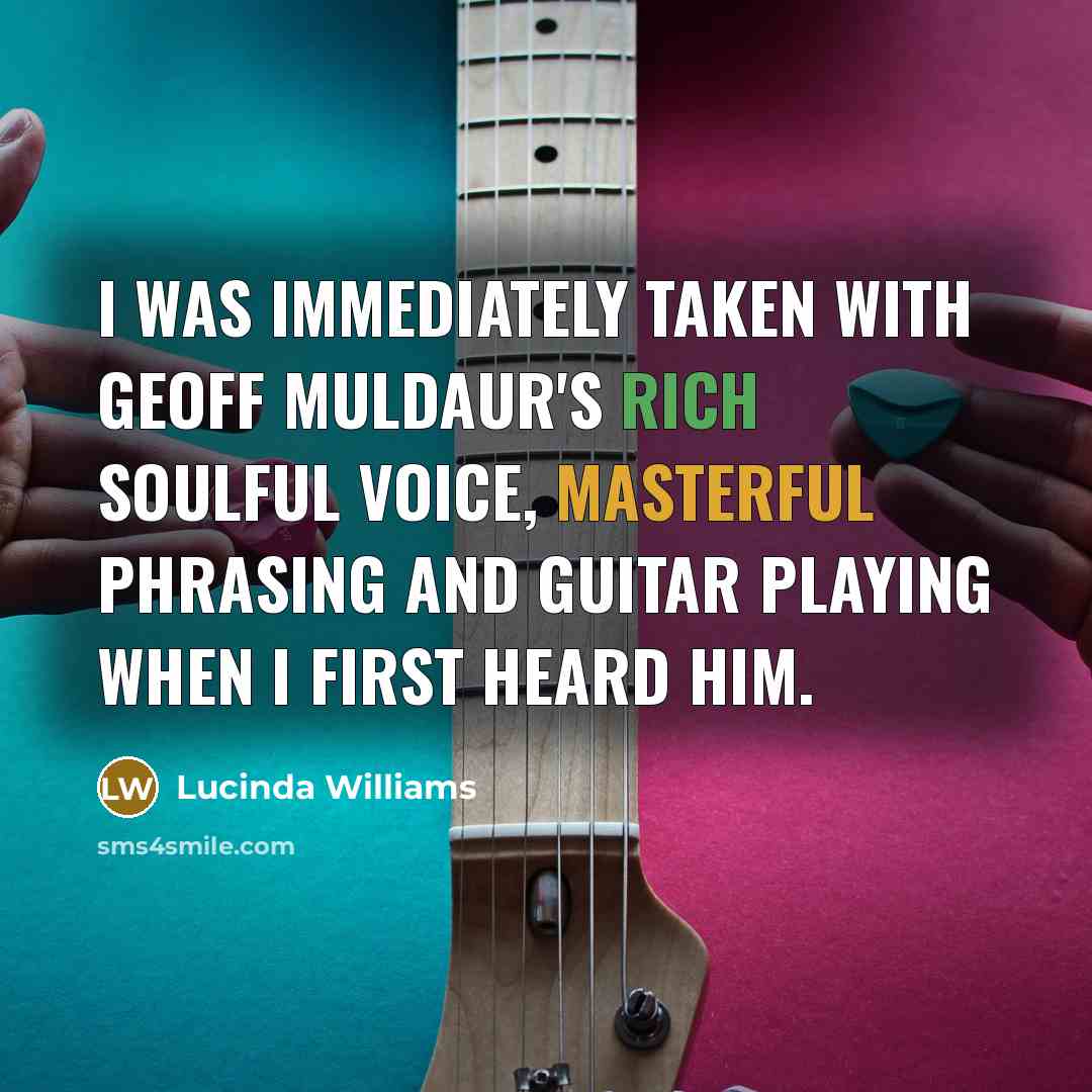 “I was immediately taken with Geoff Muldaur's rich soulful voice, masterful phrasing and guitar playing when I first heard him.” quote by Lucinda Williams