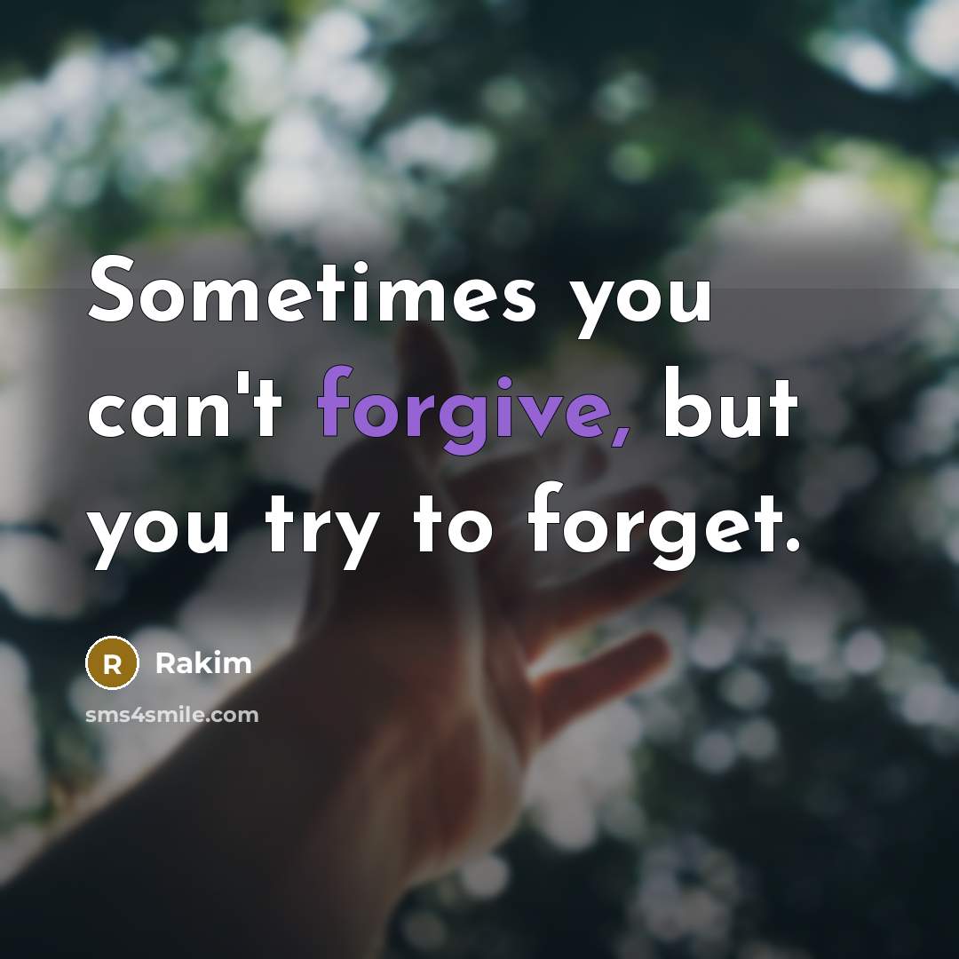 “Sometimes you can't forgive, but you try to forget.” quote by Rakim