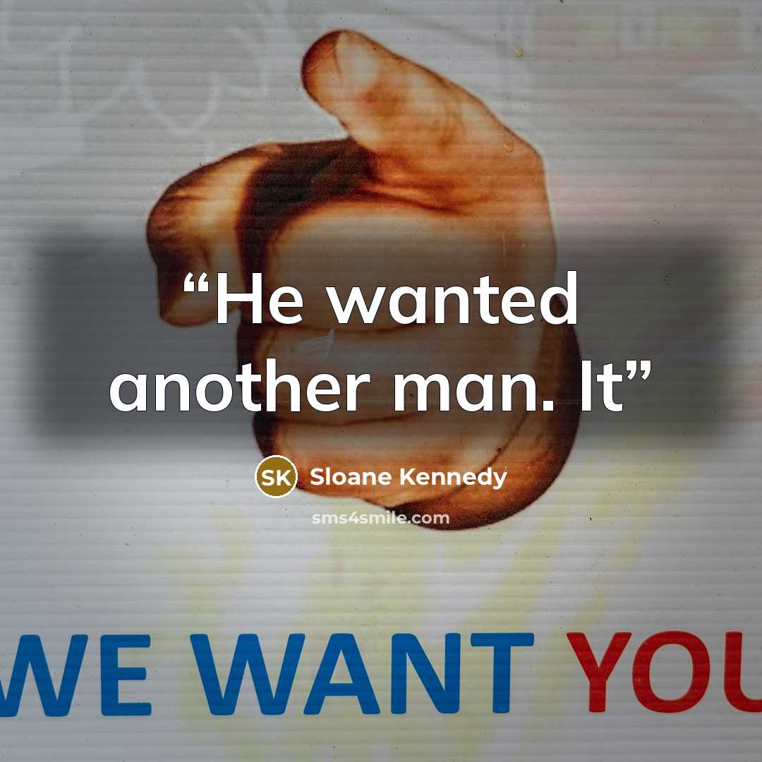 “He wanted another man. It” quote by Sloane Kennedy