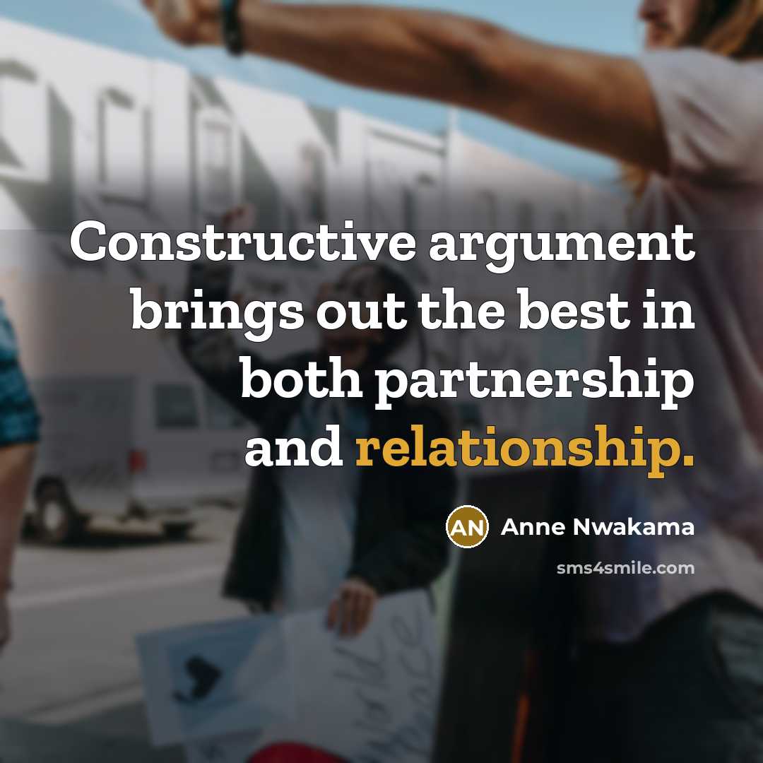“Constructive argument brings out the best in both partnership and relationship.” quote by Anne Nwakama