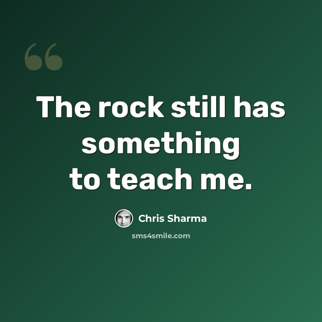 “The rock still has something to teach me.” quote by Chris Sharma