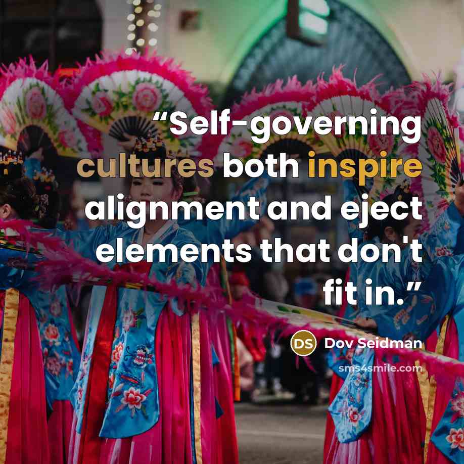 “Self-governing cultures both inspire alignment and eject elements that don't fit in.” quote by Dov Seidman