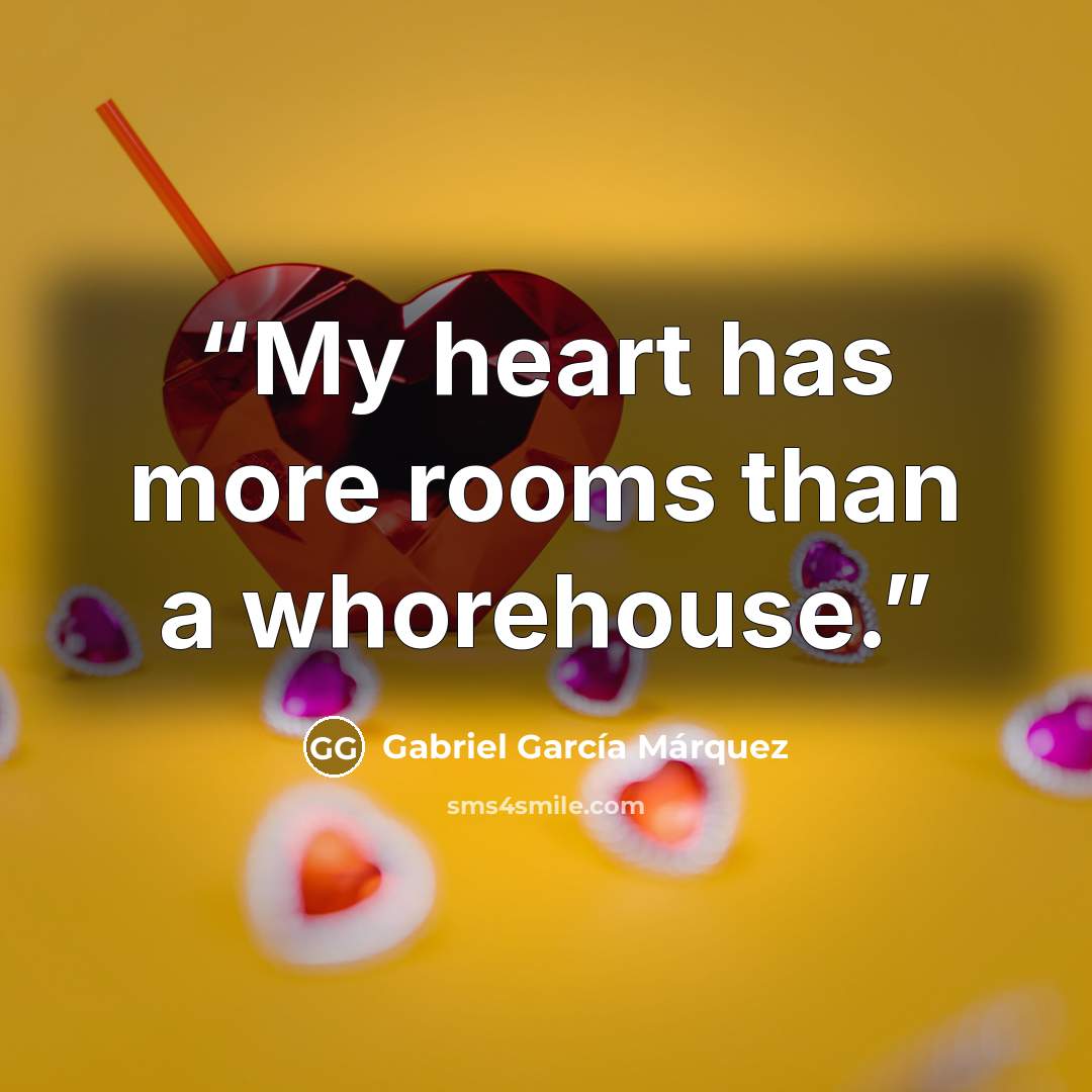 “My heart has more rooms than a whorehouse.” quote by Gabriel García Márquez
